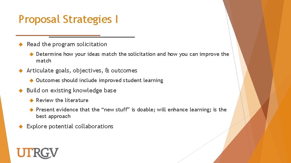 Proposal Strategies I Read the program solicitation Articulate goals, objectives, & outcomes Determine how