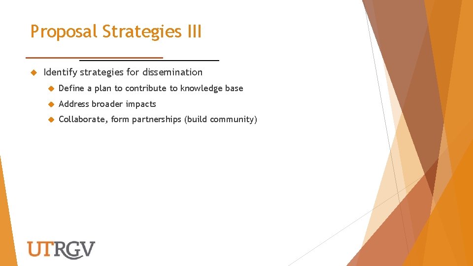 Proposal Strategies III Identify strategies for dissemination Define a plan to contribute to knowledge
