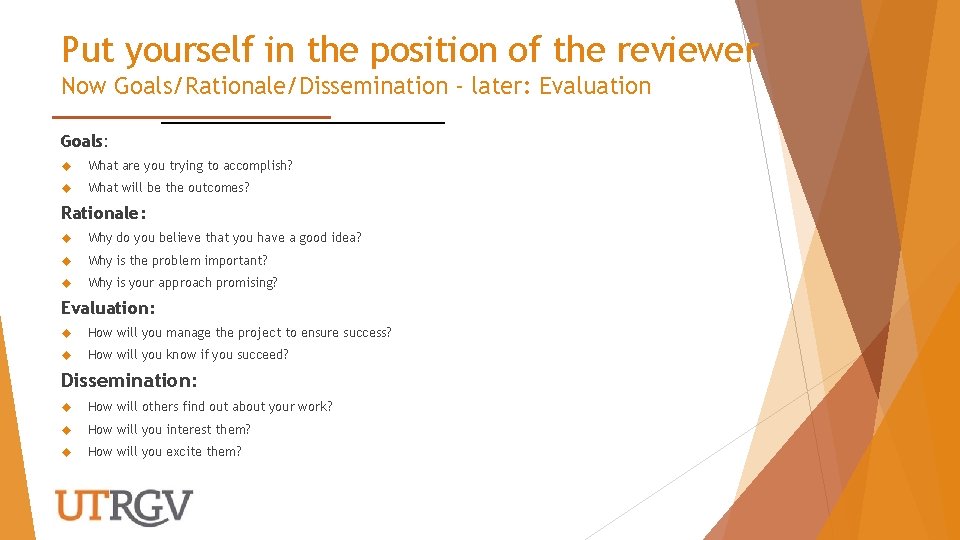 Put yourself in the position of the reviewer Now Goals/Rationale/Dissemination - later: Evaluation Goals: