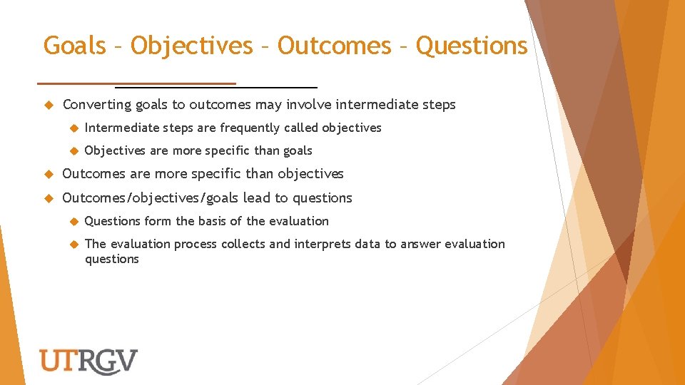 Goals – Objectives – Outcomes – Questions Converting goals to outcomes may involve intermediate