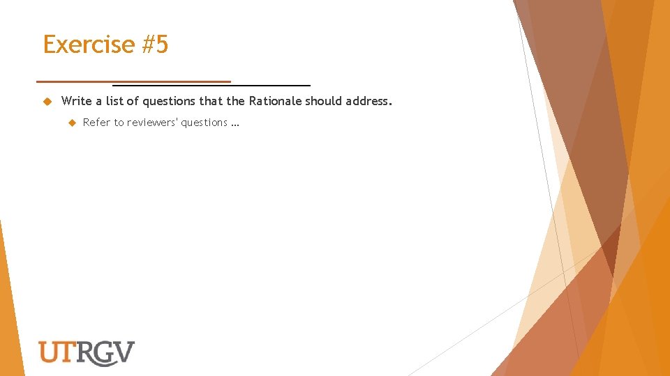 Exercise #5 Write a list of questions that the Rationale should address. Refer to