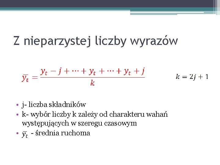 Z nieparzystej liczby wyrazów • j- liczba składników • k- wybór liczby k zależy