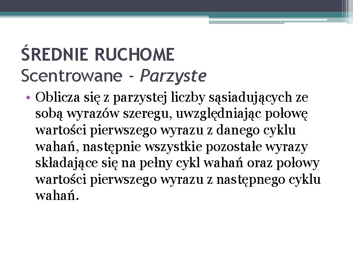 ŚREDNIE RUCHOME Scentrowane - Parzyste • Oblicza się z parzystej liczby sąsiadujących ze sobą