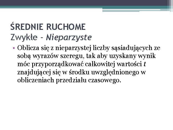 ŚREDNIE RUCHOME Zwykłe - Nieparzyste • Oblicza się z nieparzystej liczby sąsiadujących ze sobą