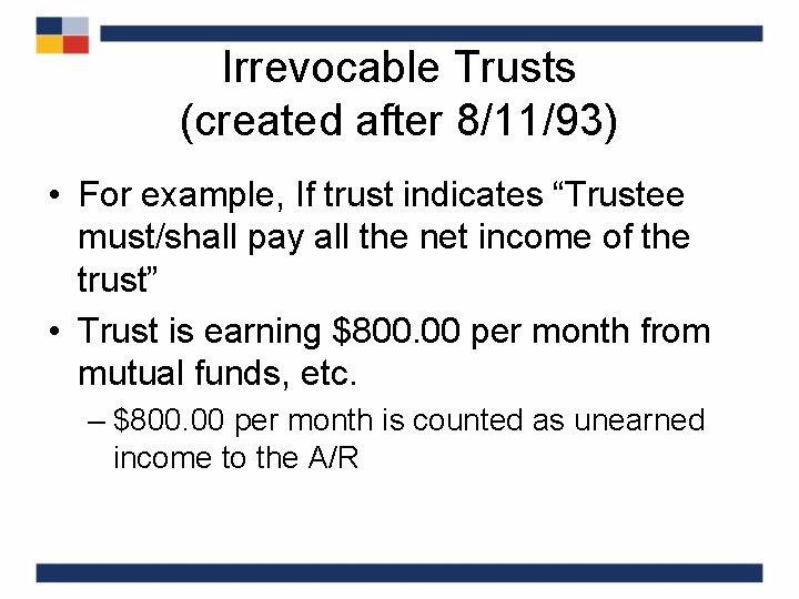 Irrevocable Trusts (created after 8/11/93) • For example, If trust indicates “Trustee must/shall pay