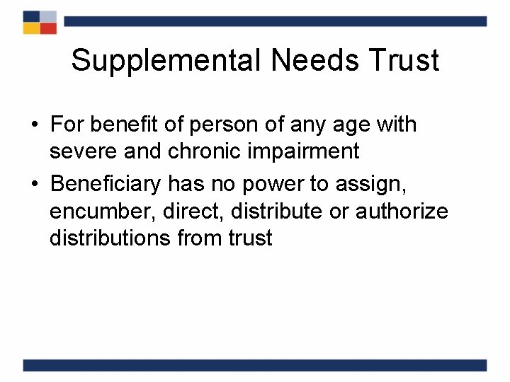 Supplemental Needs Trust • For benefit of person of any age with severe and
