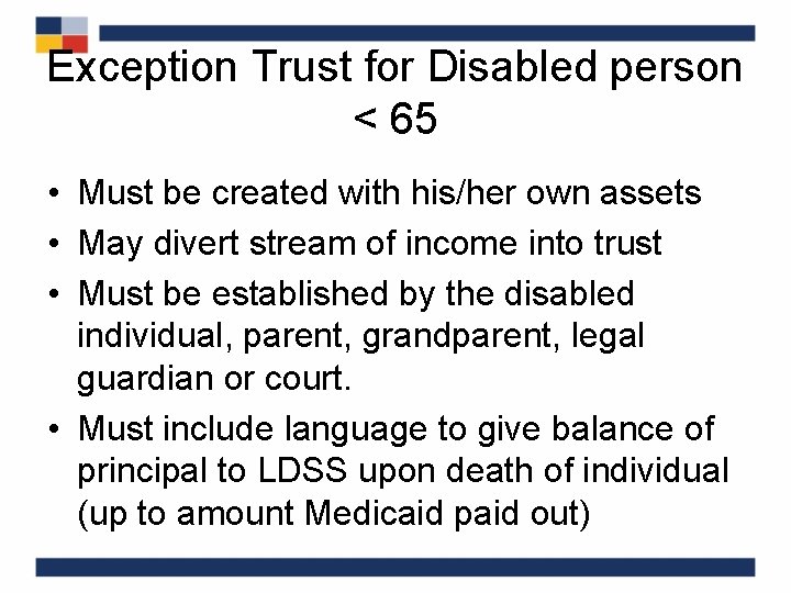 Exception Trust for Disabled person < 65 • Must be created with his/her own