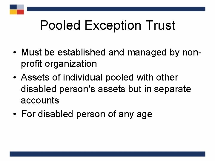 Pooled Exception Trust • Must be established and managed by nonprofit organization • Assets
