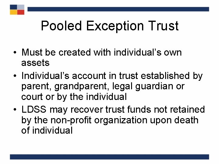 Pooled Exception Trust • Must be created with individual’s own assets • Individual’s account