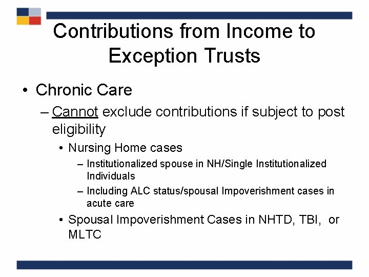 Contributions from Income to Exception Trusts • Chronic Care – Cannot exclude contributions if