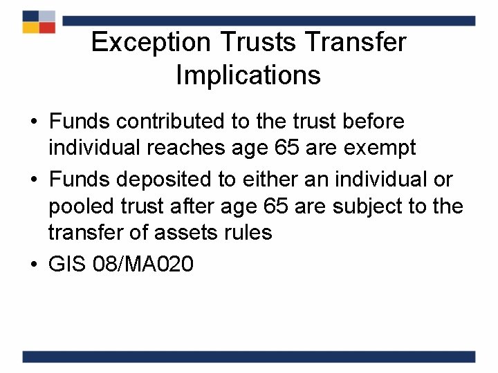 Exception Trusts Transfer Implications • Funds contributed to the trust before individual reaches age