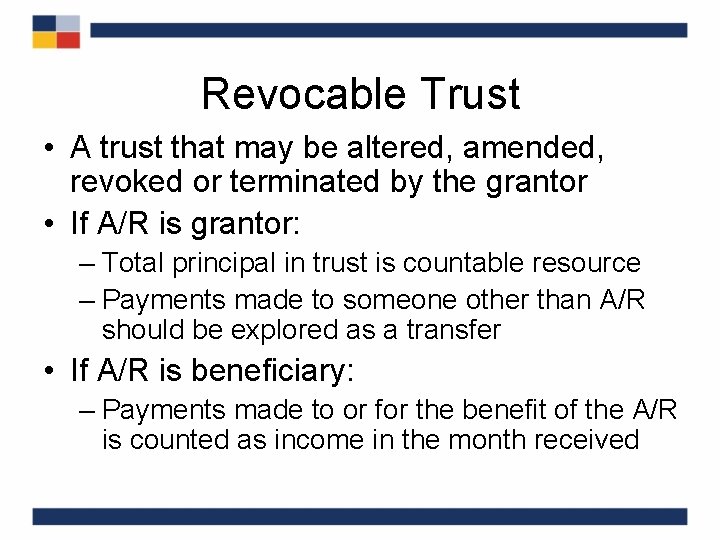 Revocable Trust • A trust that may be altered, amended, revoked or terminated by
