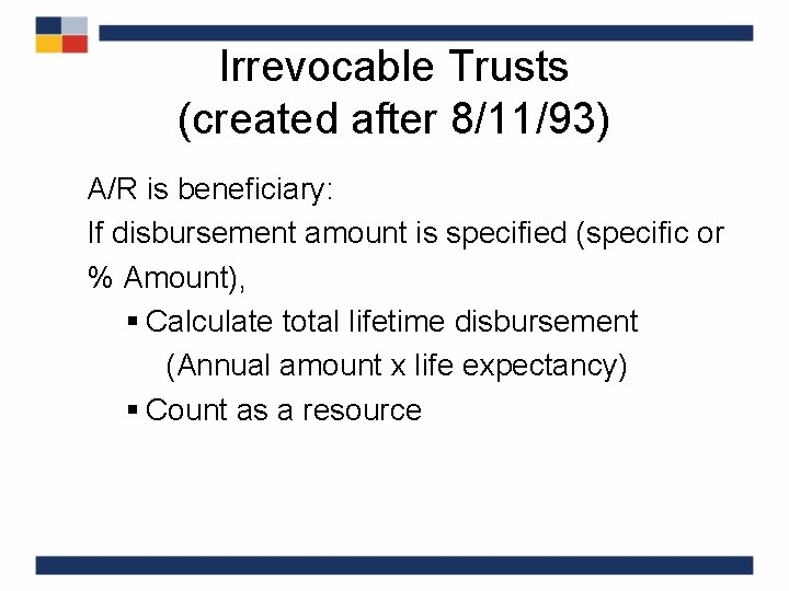 Irrevocable Trusts (created after 8/11/93) A/R is beneficiary: If disbursement amount is specified (specific