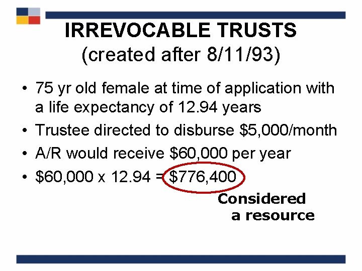 IRREVOCABLE TRUSTS (created after 8/11/93) • 75 yr old female at time of application