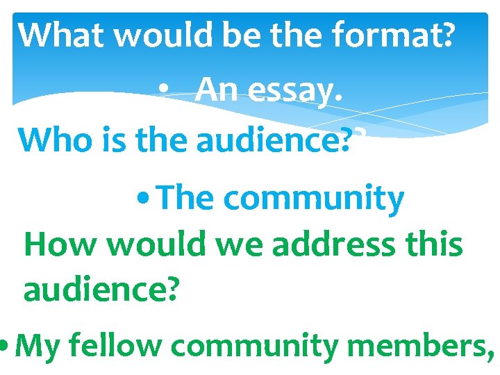 What would be the format? • An essay. Who is the audience? ? •