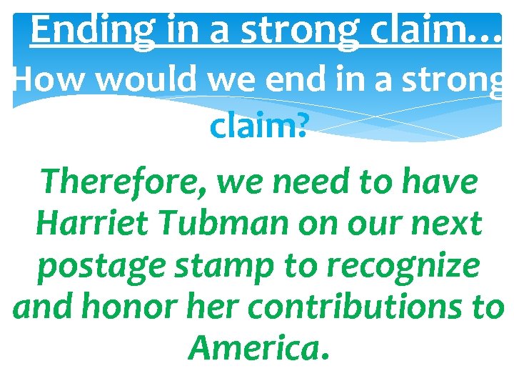 Ending in a strong claim… How would we end in a strong claim? Therefore,