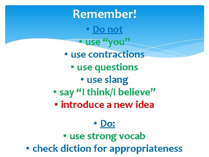 Remember! • Do not • use “you” • use contractions • use questions •