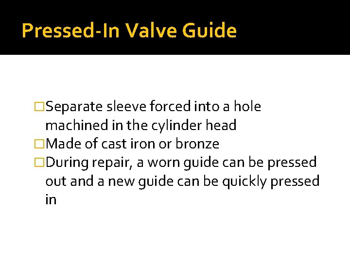 Pressed-In Valve Guide �Separate sleeve forced into a hole machined in the cylinder head