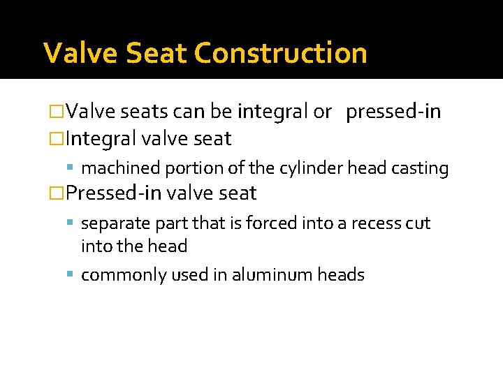Valve Seat Construction �Valve seats can be integral or �Integral valve seat pressed-in machined