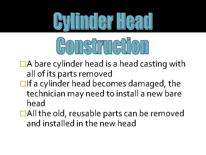 �A bare cylinder head is a head casting with all of its parts removed