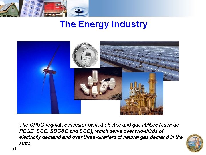 The Energy Industry The CPUC regulates investor-owned electric and gas utilities (such as PG&E,