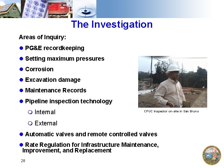 The Investigation Areas of Inquiry: PG&E recordkeeping Setting maximum pressures Corrosion Excavation damage Maintenance