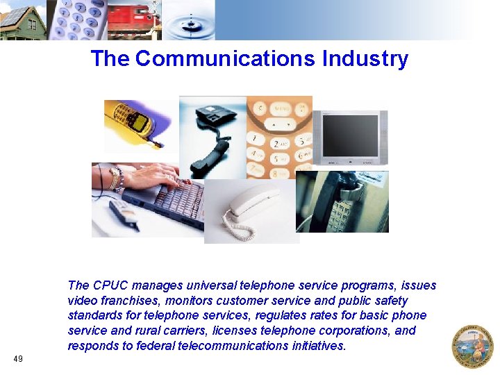 The Communications Industry The CPUC manages universal telephone service programs, issues video franchises, monitors