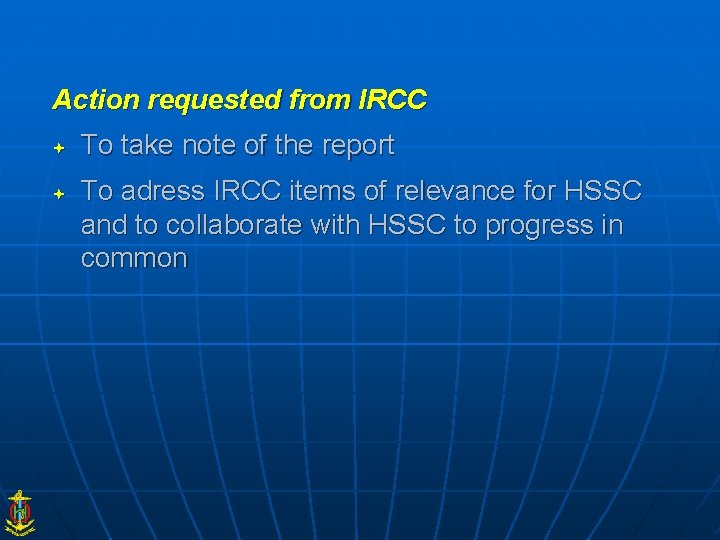 Action requested from IRCC To take note of the report To adress IRCC items