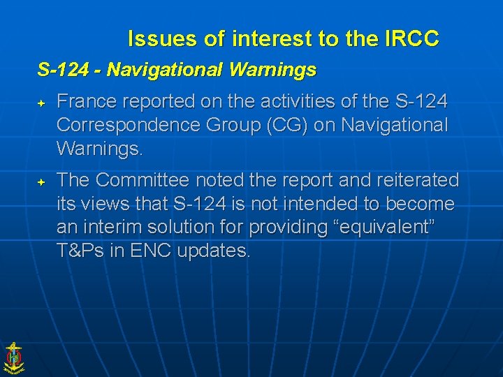 Issues of interest to the IRCC S-124 - Navigational Warnings France reported on the