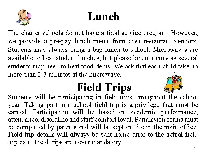Lunch The charter schools do not have a food service program. However, we provide