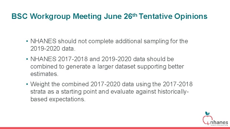 BSC Workgroup Meeting June 26 th Tentative Opinions • NHANES should not complete additional