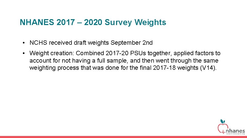 NHANES 2017 – 2020 Survey Weights • NCHS received draft weights September 2 nd