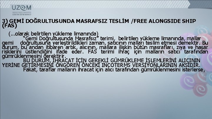 3) GEMİ DOĞRULTUSUNDA MASRAFSIZ TESLİM /FREE ALONGSIDE SHIP (FAS) (. . . olarak belirtilen