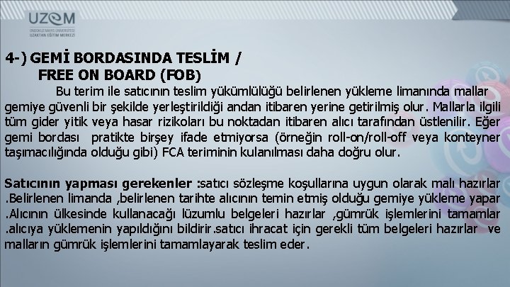 4 -) GEMİ BORDASINDA TESLİM / FREE ON BOARD (FOB) Bu terim ile satıcının