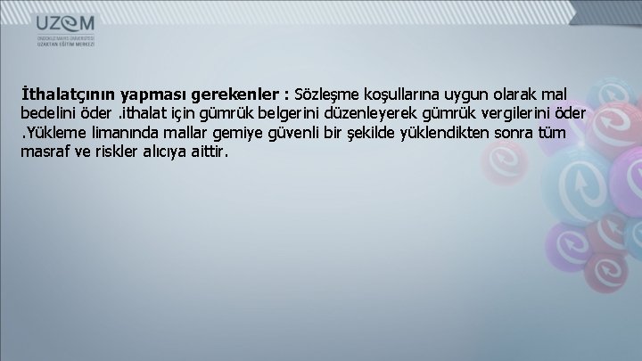 İthalatçının yapması gerekenler : Sözleşme koşullarına uygun olarak mal bedelini öder. ithalat için gümrük