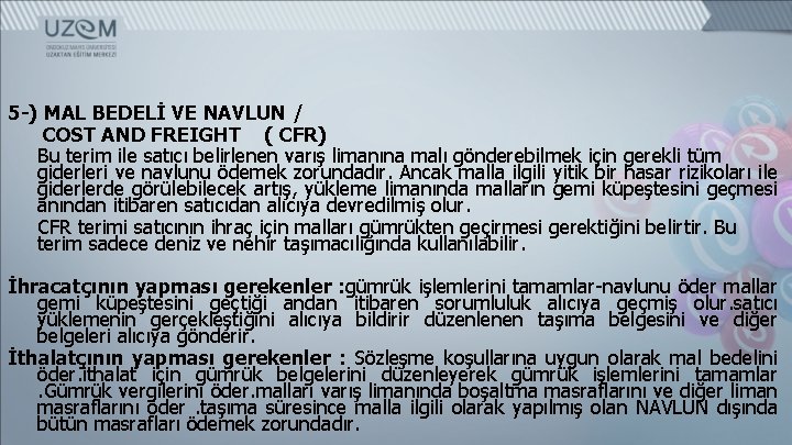 5 -) MAL BEDELİ VE NAVLUN / COST AND FREIGHT ( CFR) Bu terim