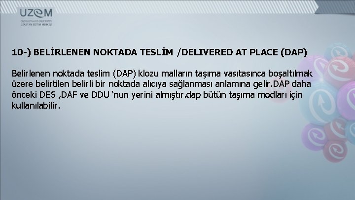 10 -) BELİRLENEN NOKTADA TESLİM /DELIVERED AT PLACE (DAP) Belirlenen noktada teslim (DAP) klozu