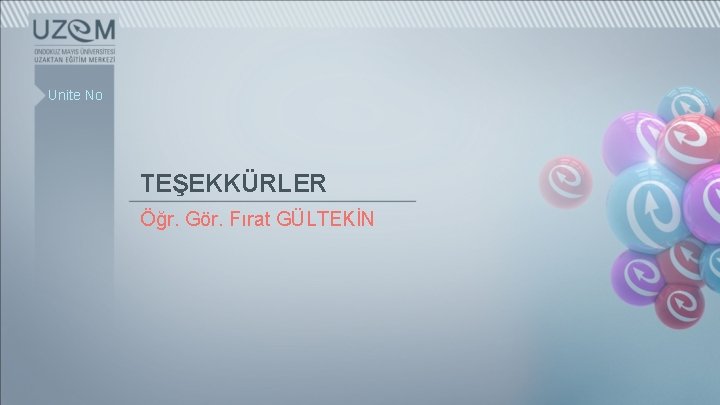 Unite No TEŞEKKÜRLER Öğr. Gör. Fırat GÜLTEKİN 