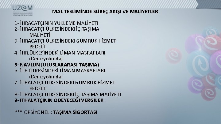 MAL TESLİMİNDE SÜREÇ AKIŞI VE MALİYETLER 1 - İHRACATÇININ YÜKLEME MALİYETİ 2 - İHRACATÇI