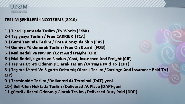 TESLİM ŞEKİLLERİ -INCOTERMS (2010) 1 -) Ticari İşletmede Teslim /Ex Works (EXW) 2 -)