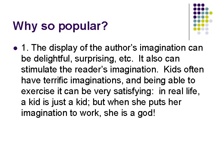 Why so popular? l 1. The display of the author’s imagination can be delightful,