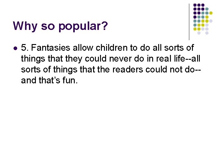 Why so popular? l 5. Fantasies allow children to do all sorts of things