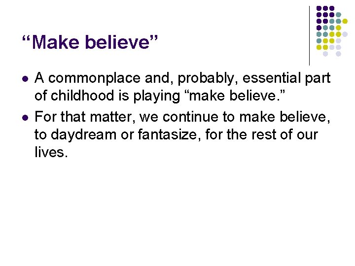 “Make believe” l l A commonplace and, probably, essential part of childhood is playing
