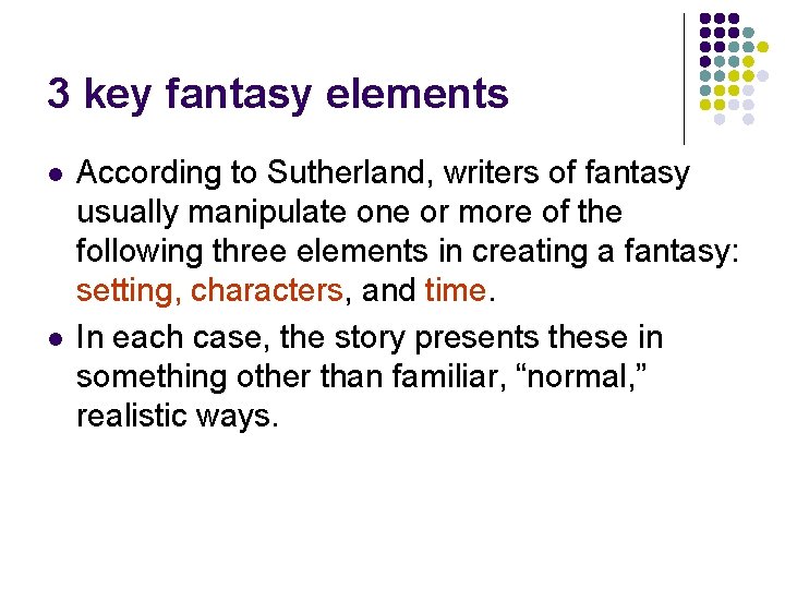 3 key fantasy elements l l According to Sutherland, writers of fantasy usually manipulate