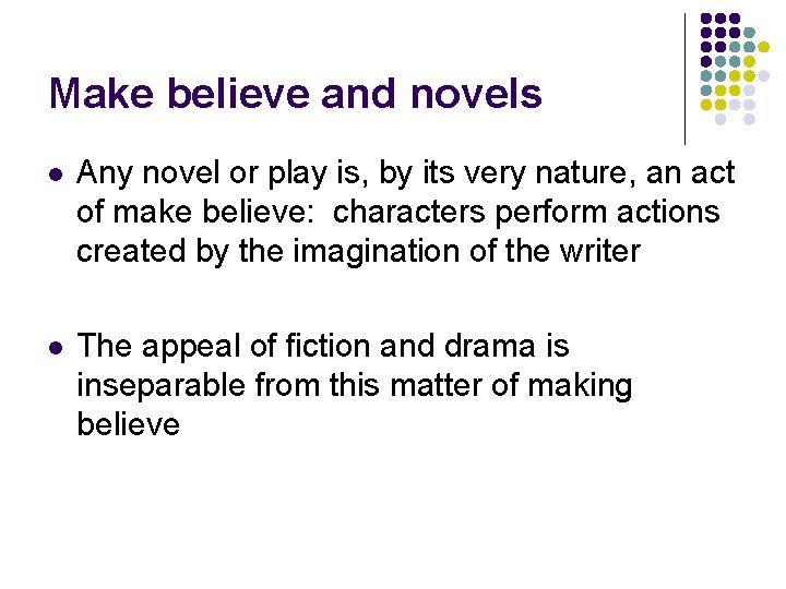 Make believe and novels l Any novel or play is, by its very nature,