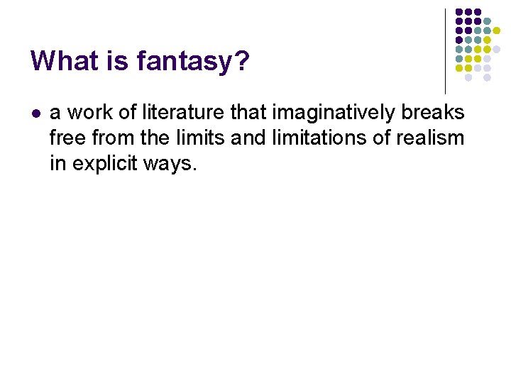 What is fantasy? l a work of literature that imaginatively breaks free from the