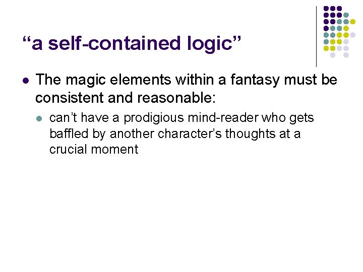 “a self-contained logic” l The magic elements within a fantasy must be consistent and