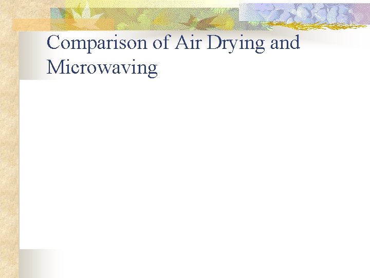 Comparison of Air Drying and Microwaving 