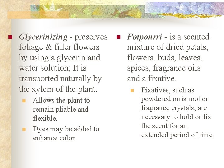 n Glycerinizing - preserves foliage & filler flowers by using a glycerin and water