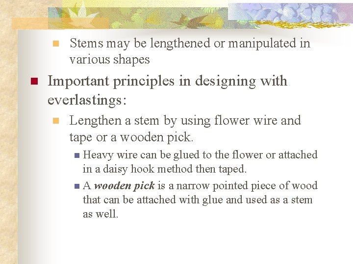 n n Stems may be lengthened or manipulated in various shapes Important principles in